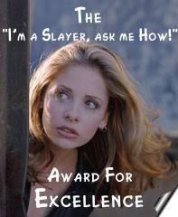 'I'm a Slayer, ask me how!' award of Excellence