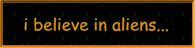 i believe in aliens...