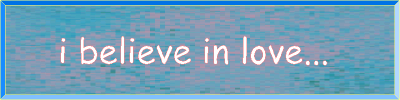 i believe in love...