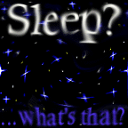Sleep?  ...what's that?